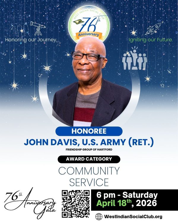 Please join us in honoring John Davis, retired U.S. Army veteran and Coordinator of the Friendship Group of Hartford, one of our distinguished 2026 76th Anniversary Community Service Honorees. Celebrate with us on Saturday, April 18, 2026, at 6:00 PM during our 76th Anniversary Celebration. For tickets and additional ways to support, please visit: https://www.westindiansocialclub.org/gala #WISCOH76 #Hartford #HartfordCT #AnniversaryCelebration #ignitingourfuture Kindly see the attached images for brief biographical summaries of our honored guest. - The West Indian Social Club of Hartford, Inc. 76th Anniversary Gala